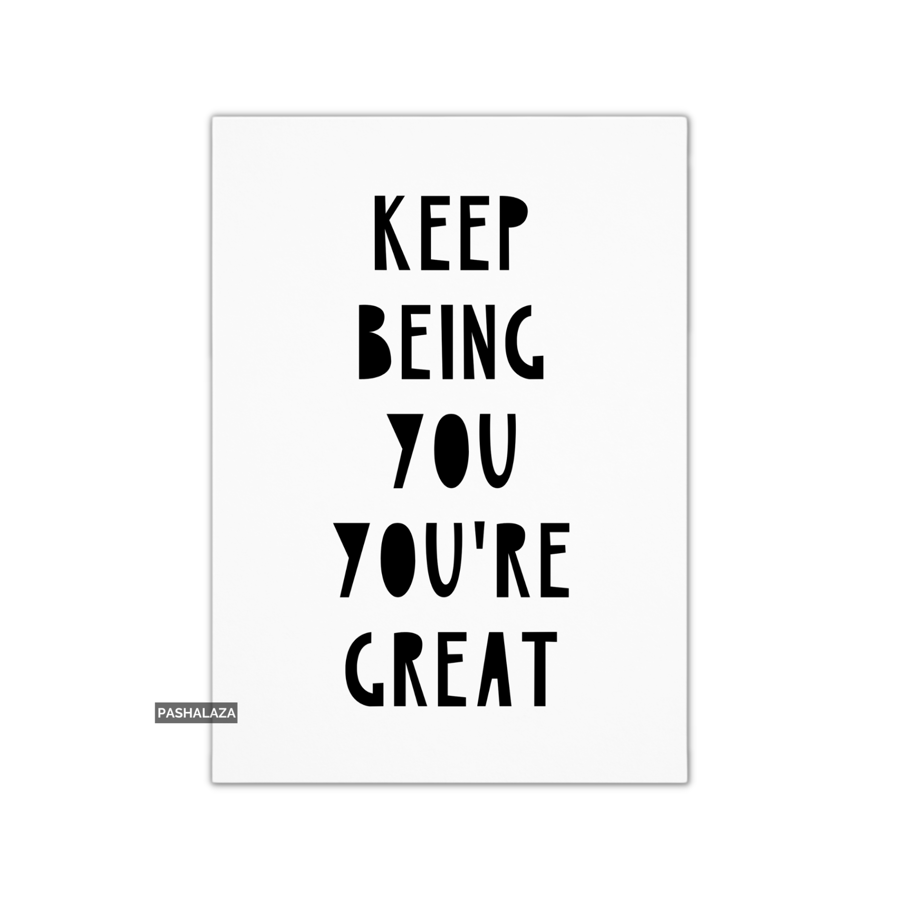 Encouragement Card For Him Or Her - Novelty Greeting Card - Being You