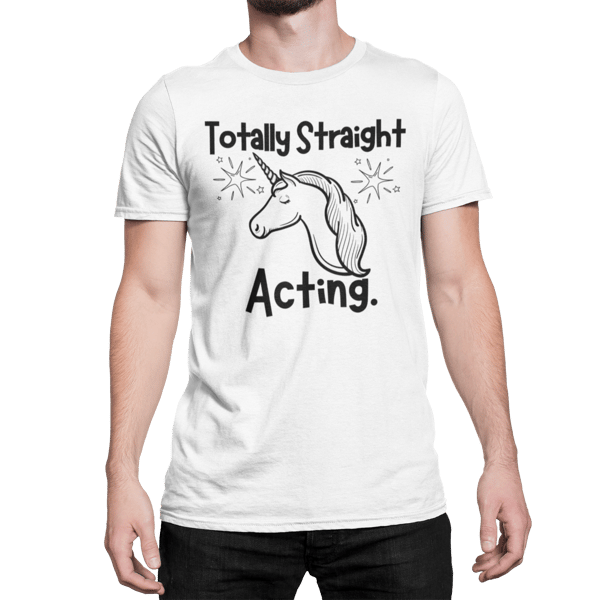 Totally Straight Acting Funny Gay Novelty T Shirt