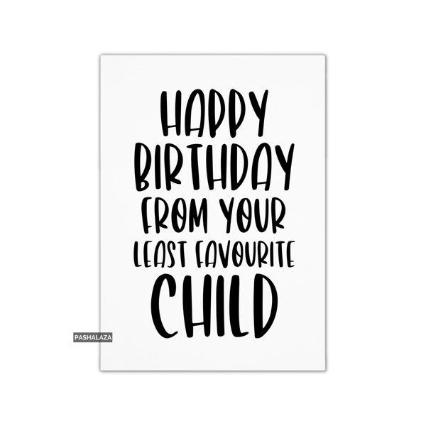 Funny Birthday Card - Novelty Banter Greeting Card - Least Favourite Child
