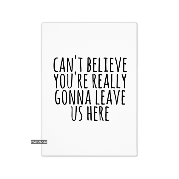 Funny Leaving Card - Novelty Banter Greeting Card - Believe