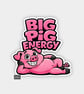 Funny Cheeky Novelty Sticker For Adults - Pig Energy