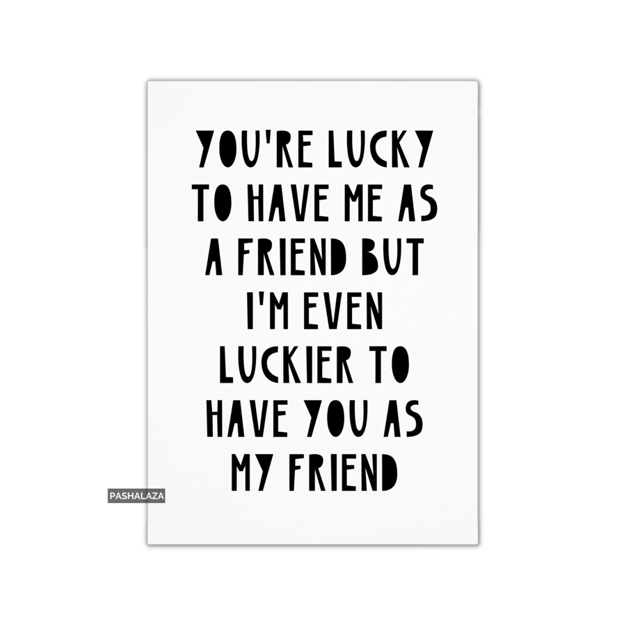 Friendship Card - Novelty Greeting Card For Best Friends - Luckier