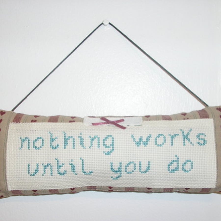 hand embroidered cushion - nothing works until you do