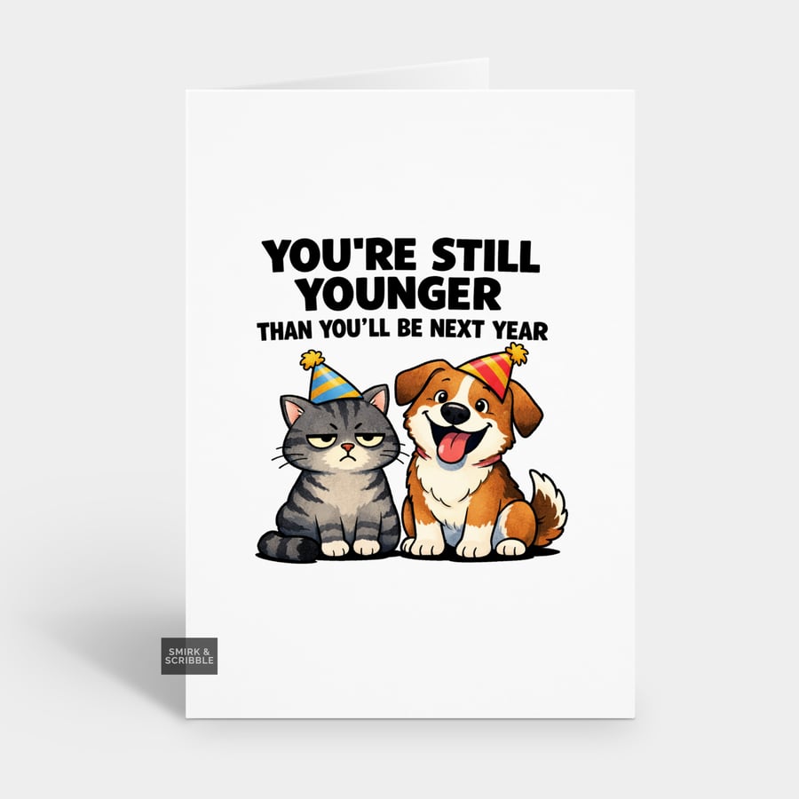 Funny Grumpy Birthday Card For Him Or Her - Still Younger