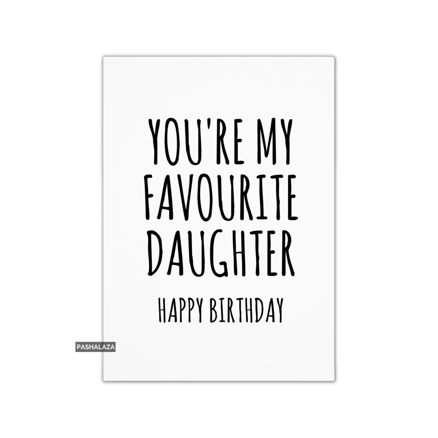 Funny Birthday Card - Novelty Banter Greeting Card - My Favourite Daughter