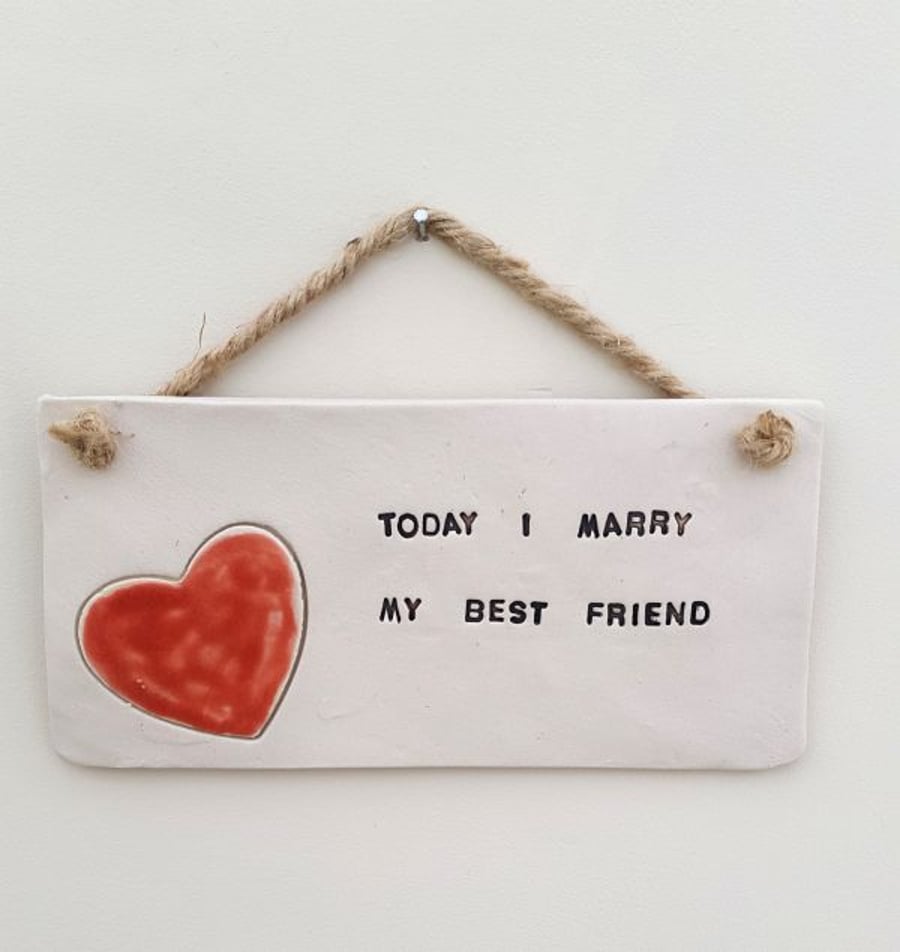 Today I Marry My Best Friend Ceramic Plaque