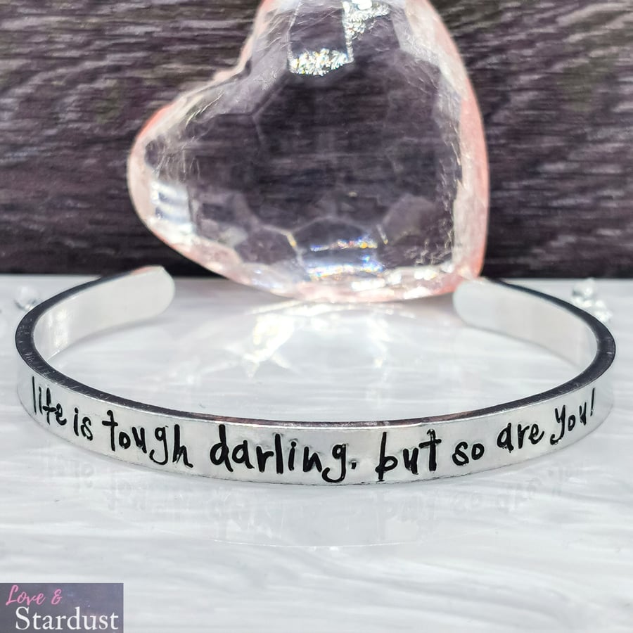 LIFE IS TOUGH DARLING BUT SO ARE YOU Hand Stamped Cuff Bracelet