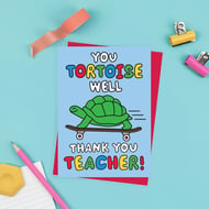 School Teacher Thank You Card - You Tortoise Well