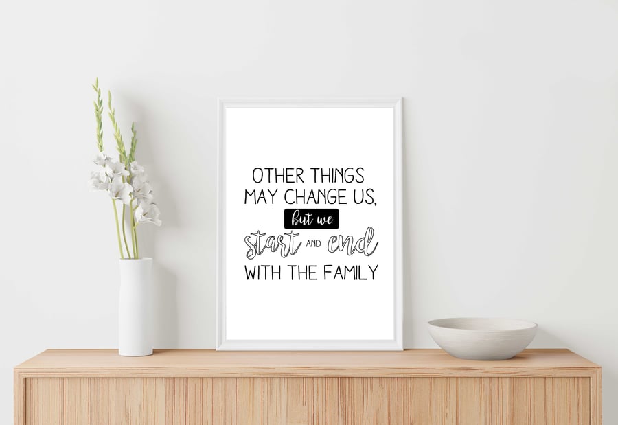 Family quote print, We start and end with the family, gift