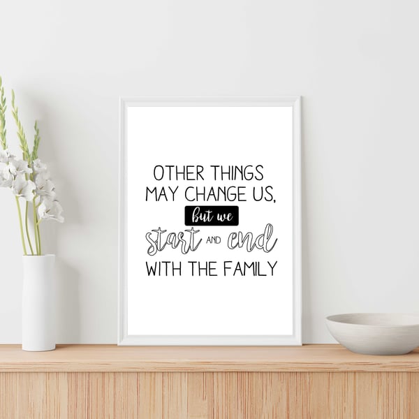 Family quote print, We start and end with the family, gift