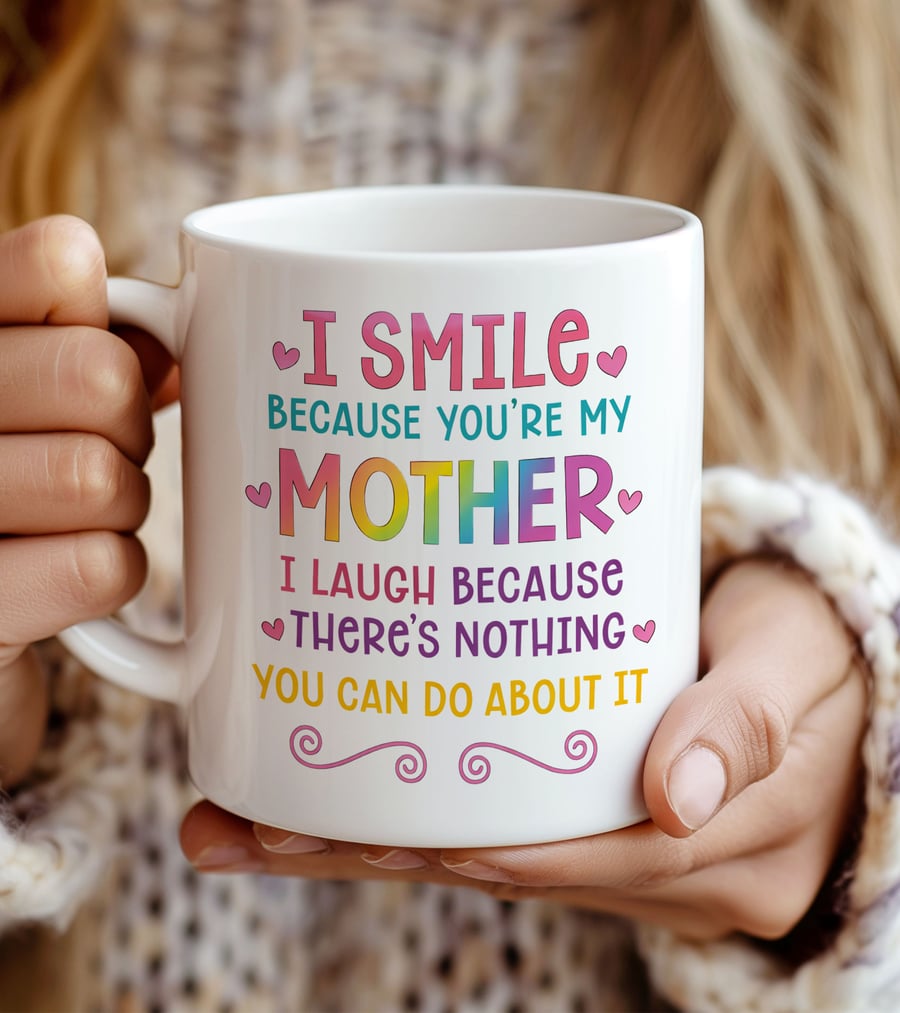 Funny Mothers Day Mug – I Smile Because You’re My Mother – Cheeky Mum Gift