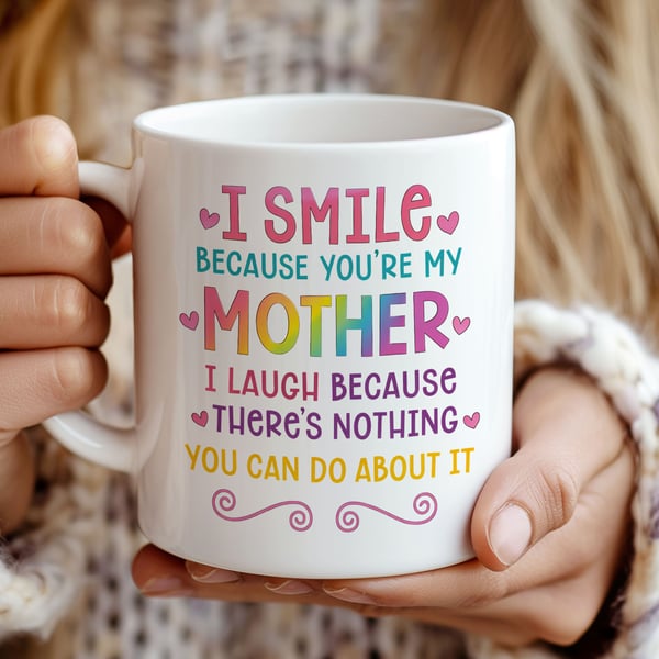 Funny Mothers Day Mug – I Smile Because You’re My Mother – Cheeky Mum Gift