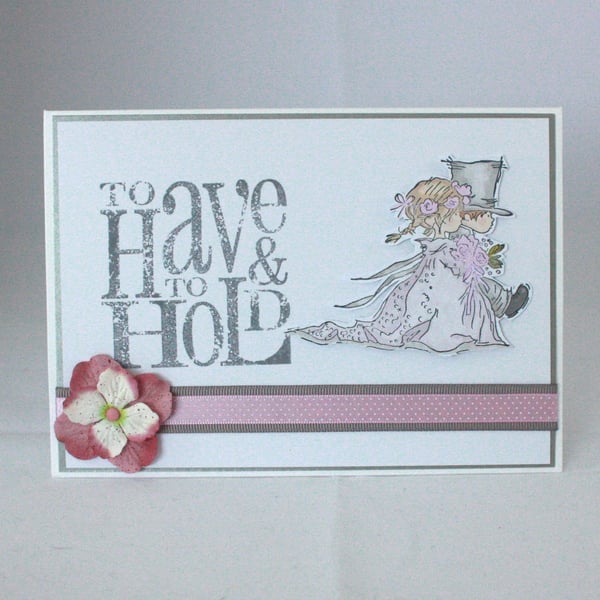 Handmade wedding card - to have and to hold