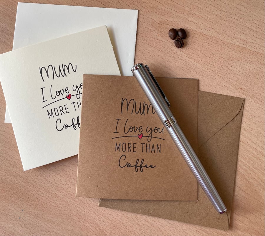 Mothers Day Card - Mum, I Love you more than coffee