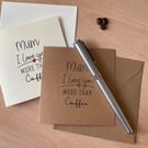 Mothers Day Card - Mum, I Love you more than coffee
