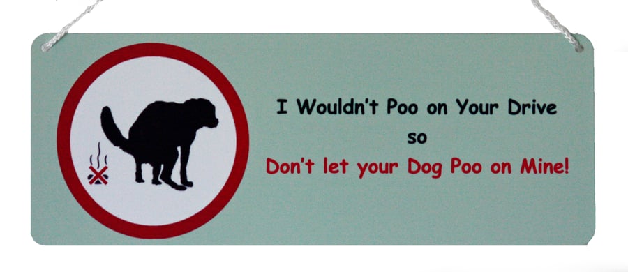 Dog Poo Warning Sign - I wouldn't Poo on Your Drive