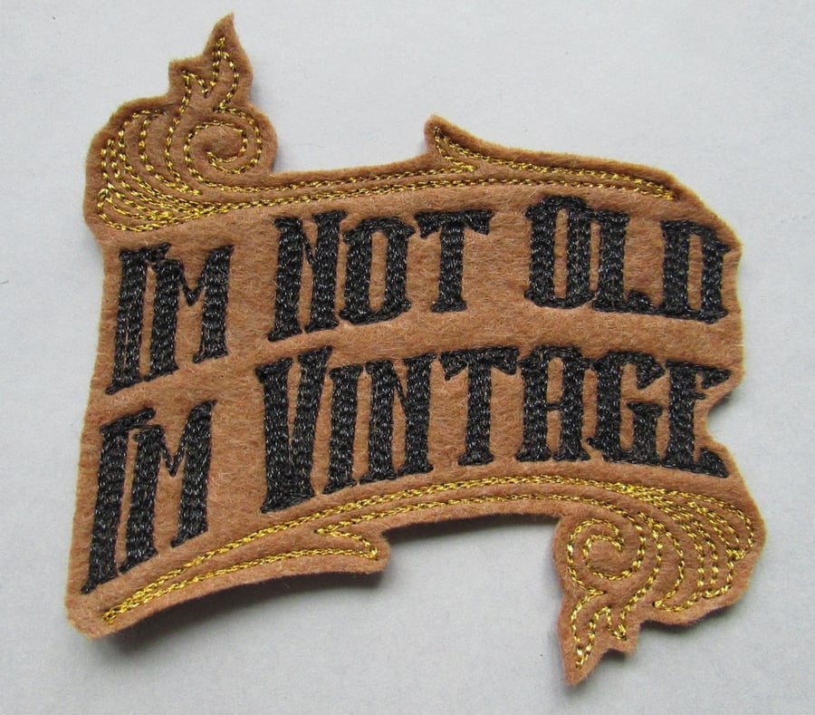 I'm not old I'm vintage Embroidered Sew on Applique Patch