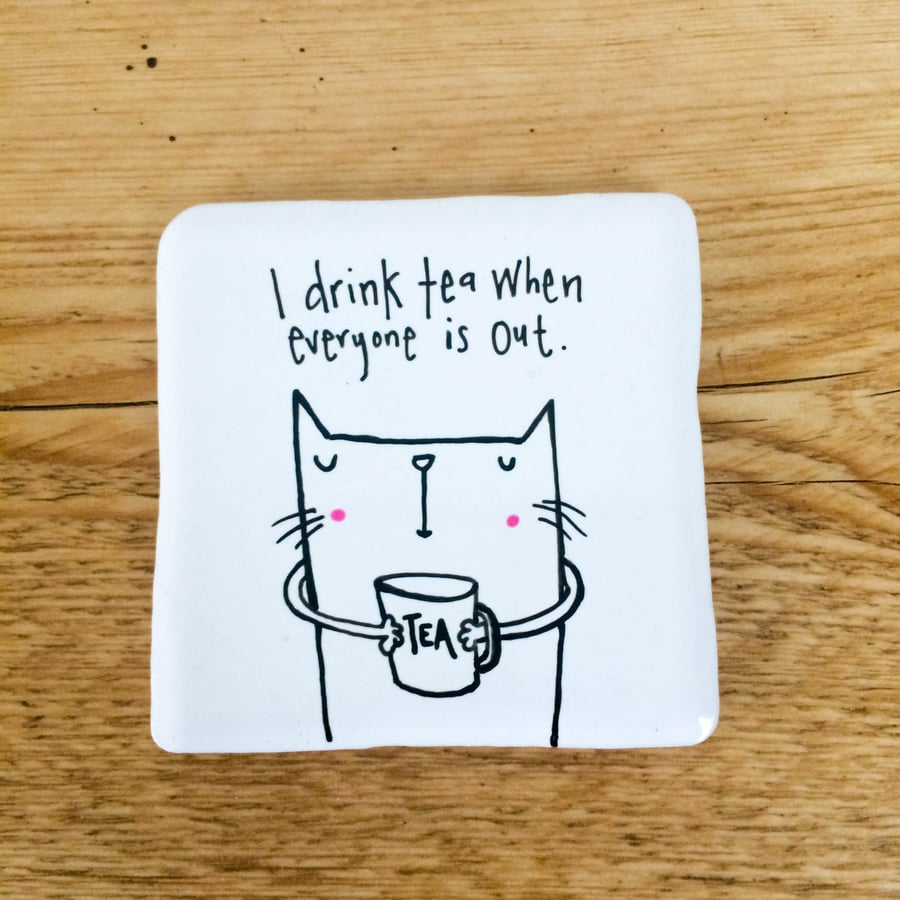 I drink tea when everyone is out coaster!