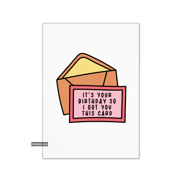 Funny Birthday Card - Novelty Banter Greeting Card - Got You This
