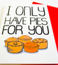 I Only Have Pies For You  Funny Anniversary Card, Valentines Card, Birthday Card - Image 5