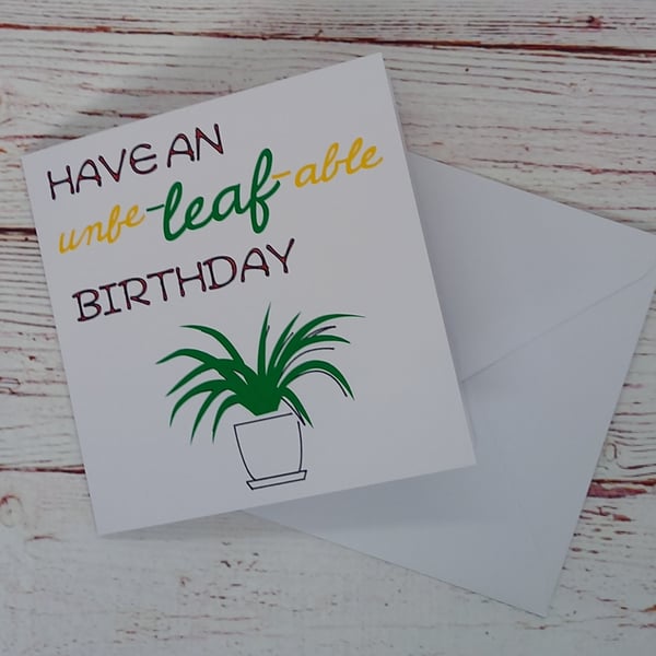 Plant Lovers Card, Have an unbe-leaf-able Birthday, Funny Handmade Birthday Card