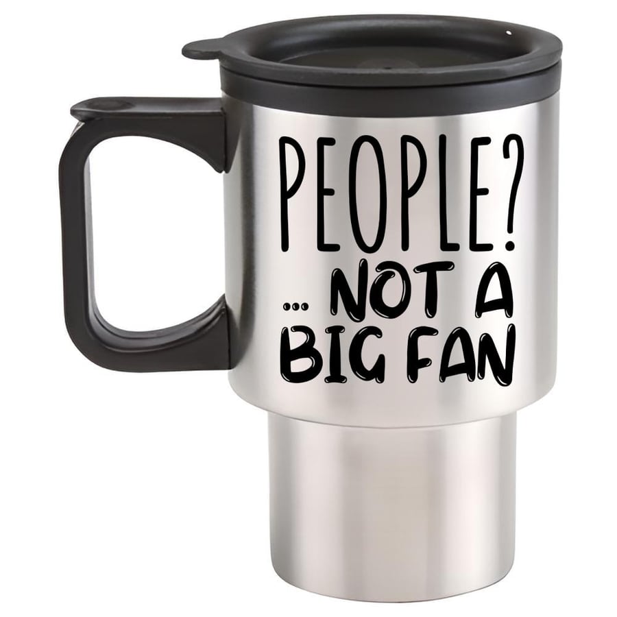 People? Not A Big Fan Travel Mug - Funny Sarcastic travel mug
