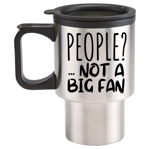 People? Not A Big Fan Travel Mug - Funny Sarcastic travel mug