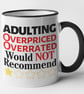 Adulting, Overpriced, Overrated Would Not Recommend Mug - Image 1