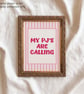 My PJ's Are Calling Cosy Art Print, Girly Wall Art, Gifts For Her, Unframed