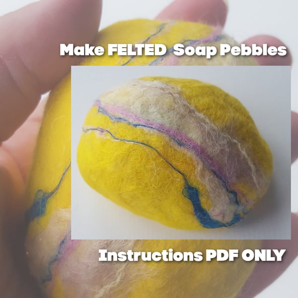  MAKE felt SOAP pebbles,ECO friendly craft project, Instructions ONLY 