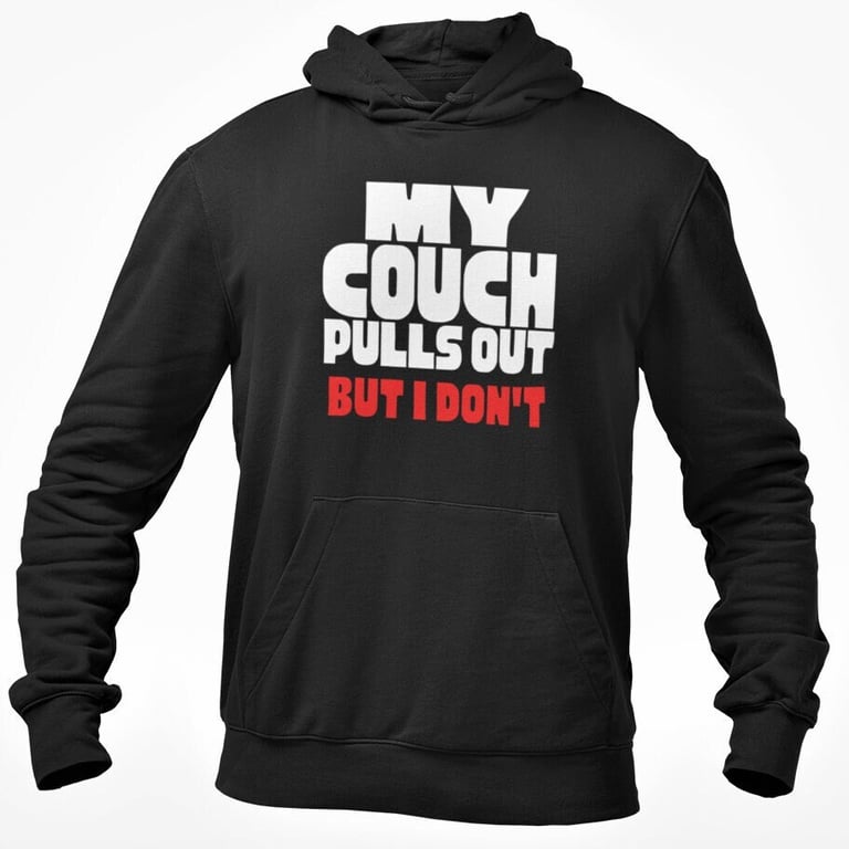 My Couch Pulls Out But I Don't Hoodie Hooded Sweatshirt Rude Adult Sex Joke 