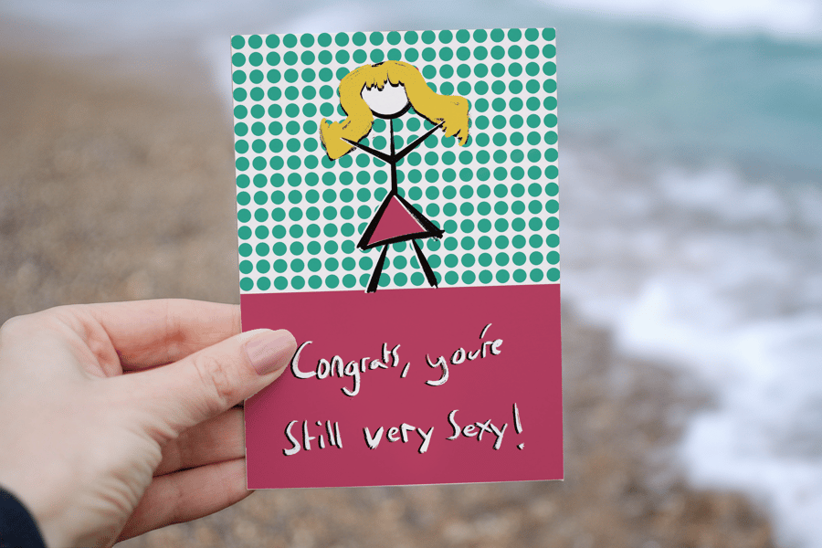 Congrats, you're still very sexy! Greeting card