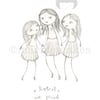 Sisters Are Joined At The Heart- A5 Gicl e print