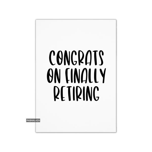Funny Leaving Card - Novelty Banter Greeting Card - Congrats Retiring