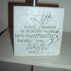 shabby chic distressed  plaque-life is not... plaque/sign