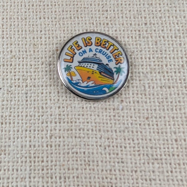 Life is Better on a Cruise - Cruise Themed Badge - Large Resin Topped Pin Badge 