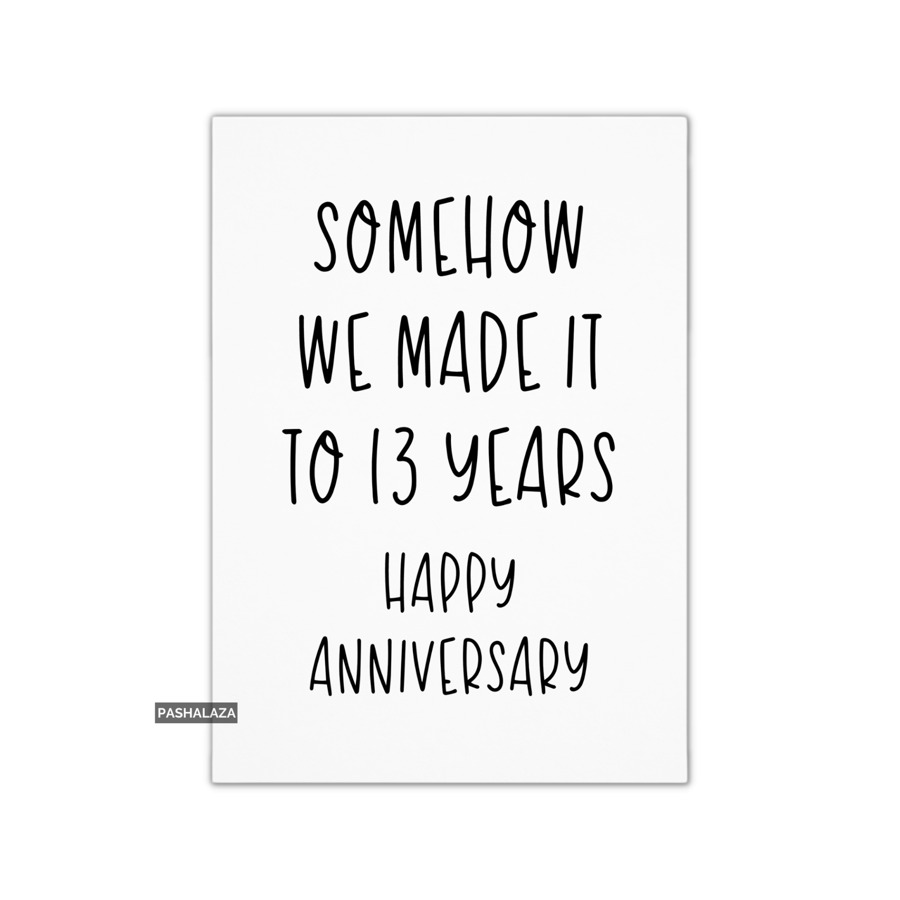 Funny Anniversary Card - Novelty Love Greeting Card - Somehow 13 Years