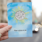 Have a pizza on me Greeting card