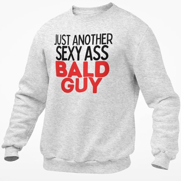 Just Another Sexy Ass Bald Guy Jumper Sweatshirt Funny Pullover Bald Boyfriend 