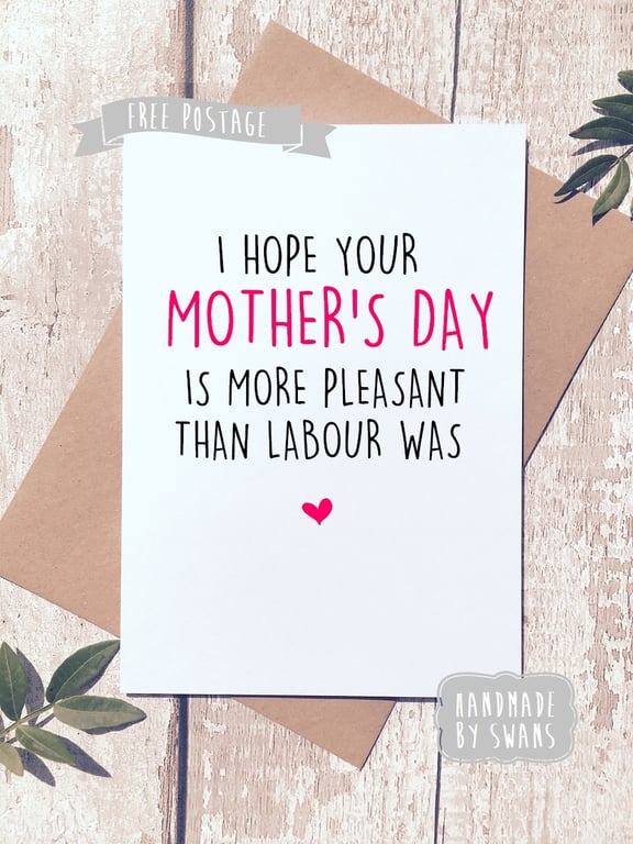 Mother's day card - I hope your day is more pleasant than labour