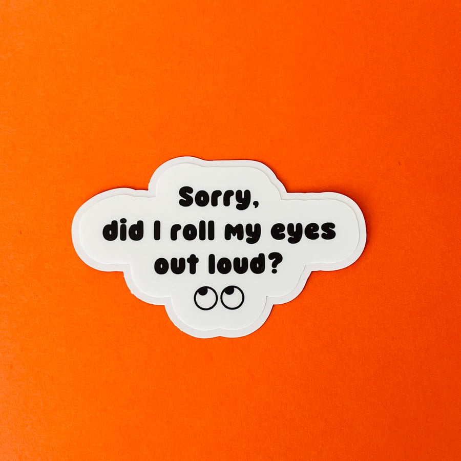 Sorry did I roll my eyes out loud matte sticker