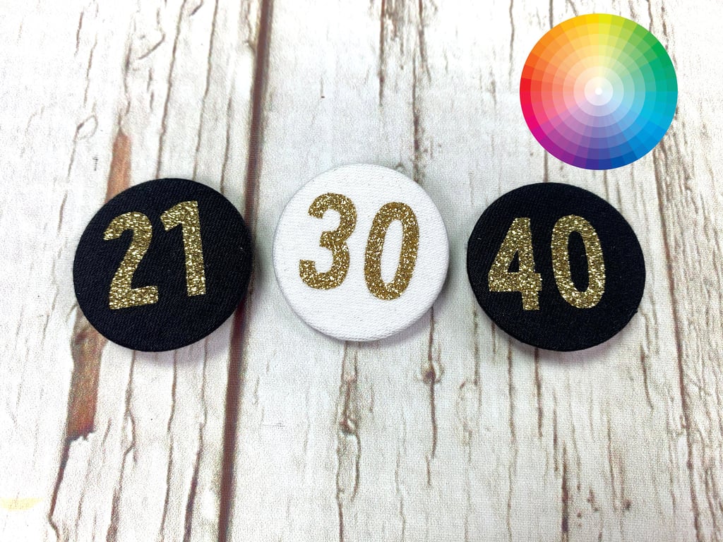 Glitter Fabric Birthday badges 38mm. Age's 20, 21, 25, 30, 40, 50, 60, 70,