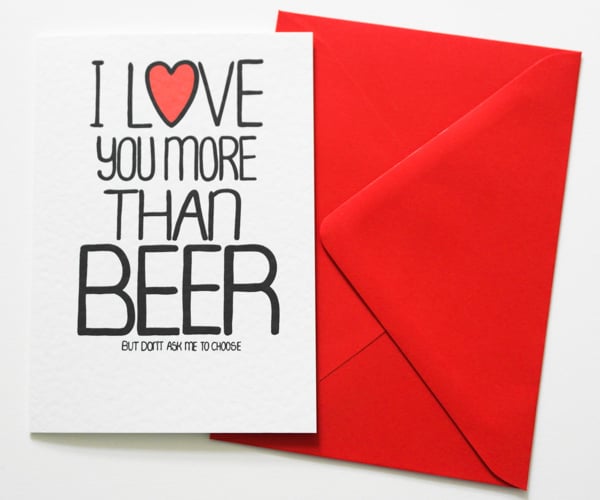 Valentine's, Birthday card, I Love You More Than Beer But Don't Ask Me To Choose