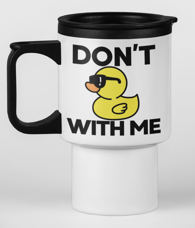 Dont DUCK With Me Funny non swearing novelty travel mug