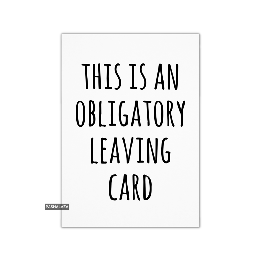 Funny Leaving Card - Novelty Banter Greeting Card - Obligatory