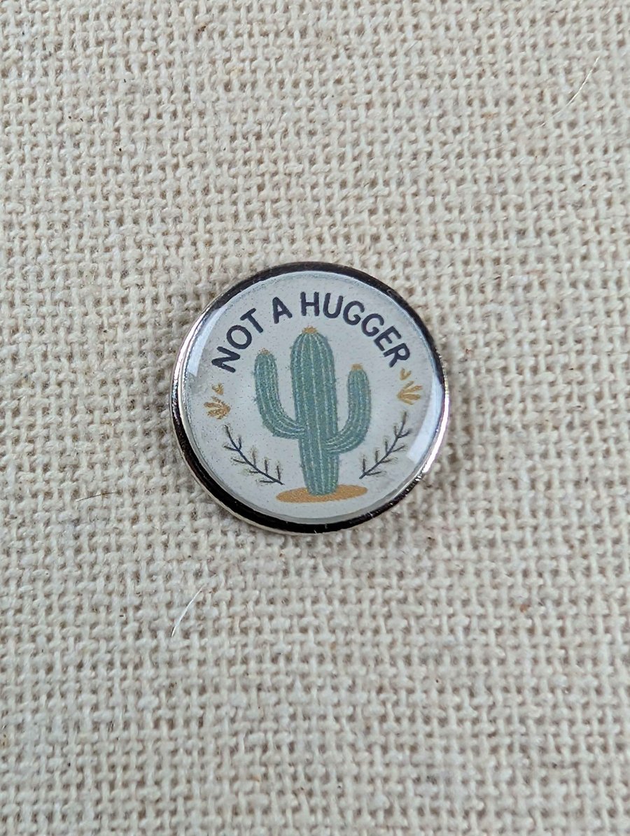 Not a Hugger With Cactus - Anti Social Pin Badge - Large Resin Topped Pin