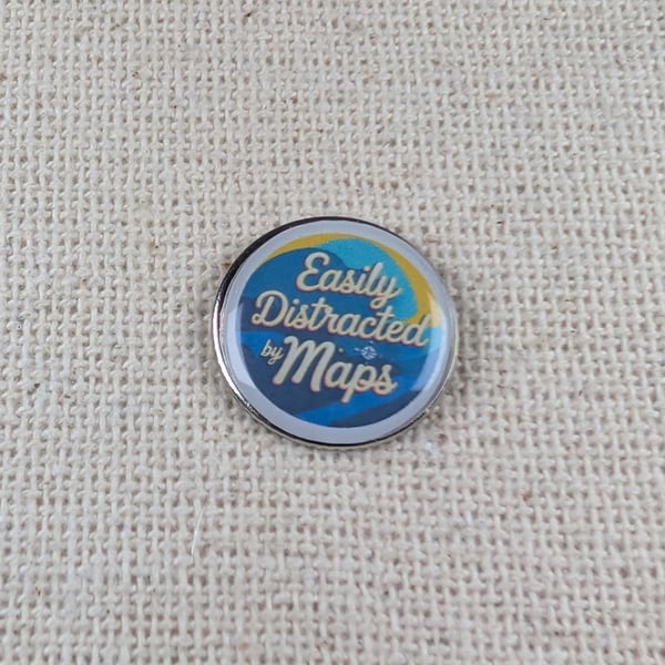 Easily Distracted By Maps - Travel Themed Badge - Large Resin Topped Pin Badge