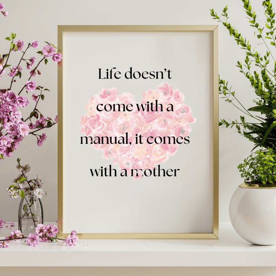 Life doesn’t come with a manual, it comes with a mother print