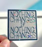Die cut sticker - Nothing Changes If Nothing Changes ( design K012)