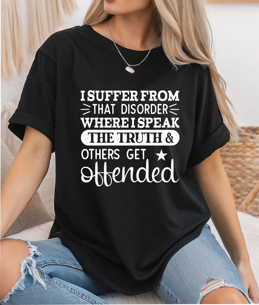 I Suffer From That Disorder Where I tell The Truth And Others Get Offended 